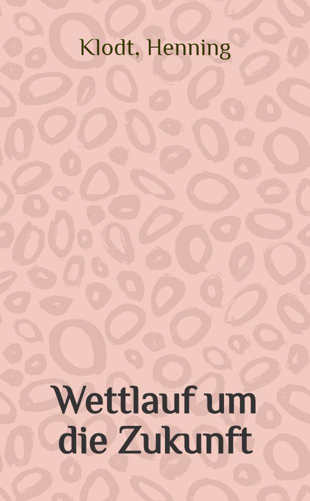 Wettlauf um die Zukunft : Technologiepolitik im internationalen Vergleich