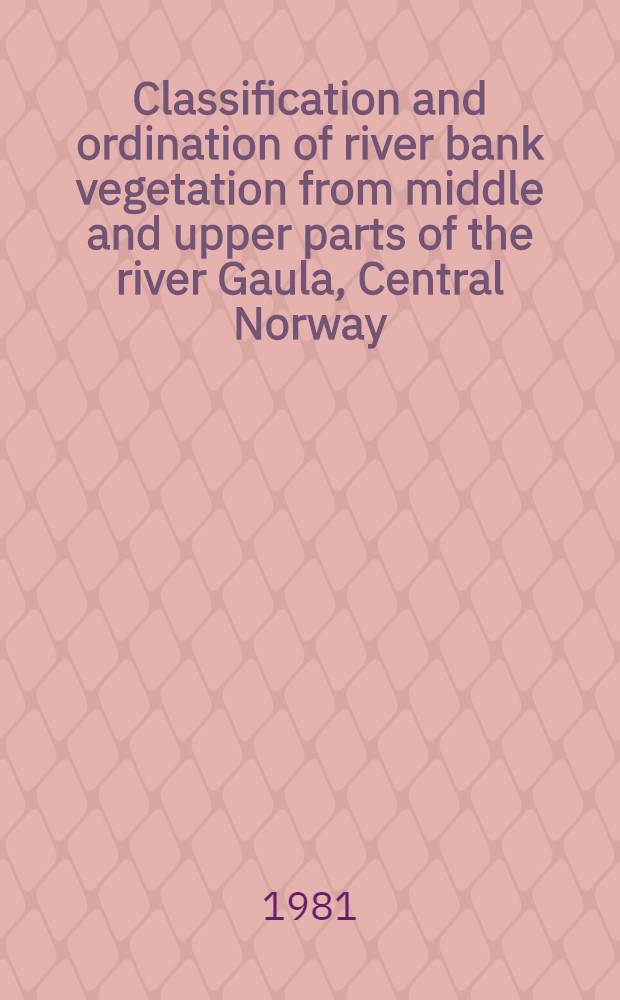 Classification and ordination of river bank vegetation from middle and upper parts of the river Gaula, Central Norway