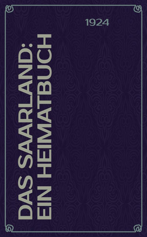 Das Saarland : Ein Heimatbuch