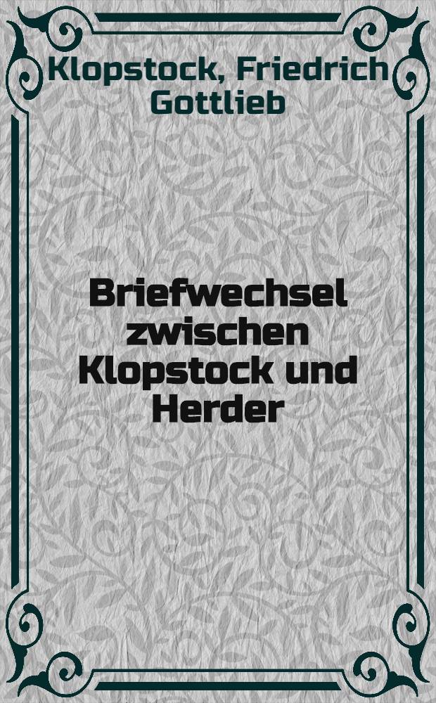 Briefwechsel zwischen Klopstock und Herder