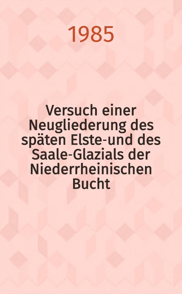 Versuch einer Neugliederung des späten Elster- und des Saale-Glazials der Niederrheinischen Bucht