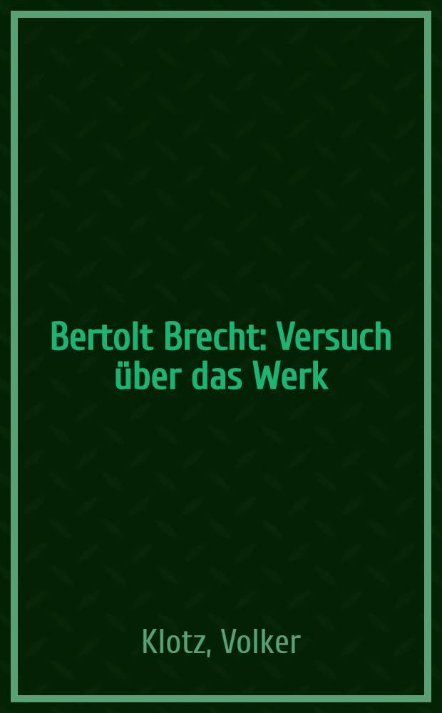 Bertolt Brecht : Versuch über das Werk