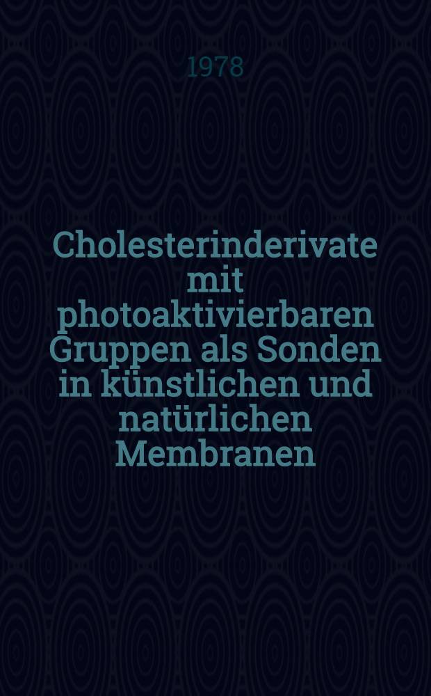 Cholesterinderivate mit photoaktivierbaren Gruppen als Sonden in k&uuml;nstlichen und nat&uuml;rlichen Membranen : Inaug.-Diss. der Math.-naturwiss. Fak. der Univ. zu K&ouml;ln