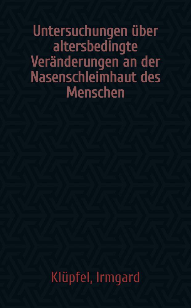 Untersuchungen über altersbedingte Veränderungen an der Nasenschleimhaut des Menschen : Inaug.-Diss. ... der Med. Fak. der ... Univ. zu Tübingen