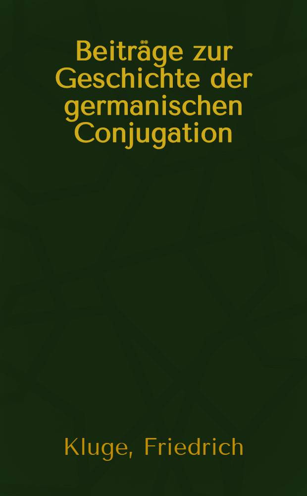 Beiträge zur Geschichte der germanischen Conjugation