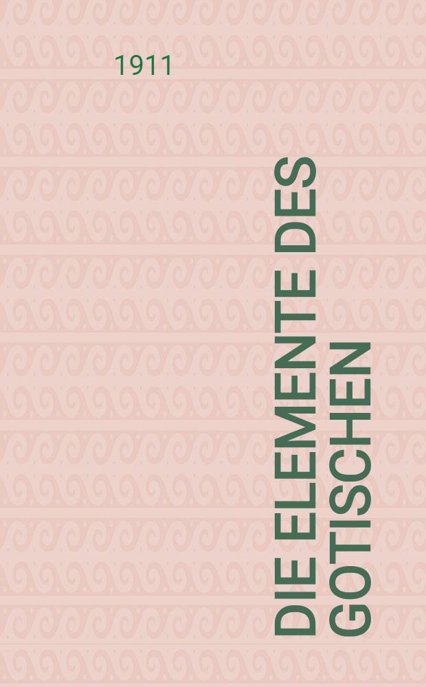 Die Elemente des Gotischen : Eine erste Einführung in die deutsche Sprachwissenschaft