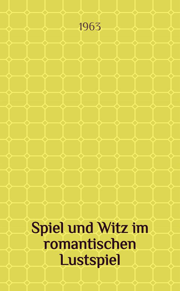 Spiel und Witz im romantischen Lustspiel : Zur Struktur der Komödiendichtung der deutschen Romantik : Inaug.-Diss. ... der. Univ. Köln