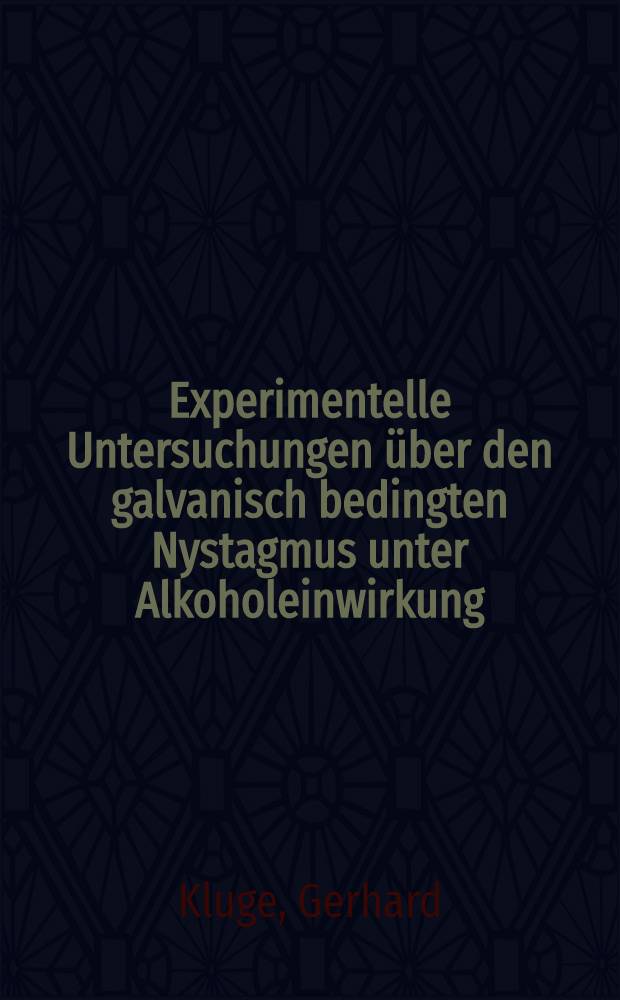 Experimentelle Untersuchungen über den galvanisch bedingten Nystagmus unter Alkoholeinwirkung : Inaug.-Diss. ... der ... Med. Fakultät der ... Univ. zu Bonn
