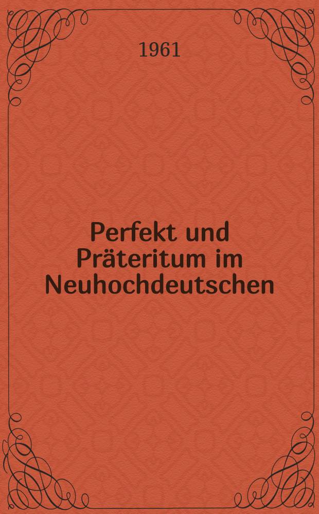 Perfekt und Präteritum im Neuhochdeutschen : Inaug.-Diss
