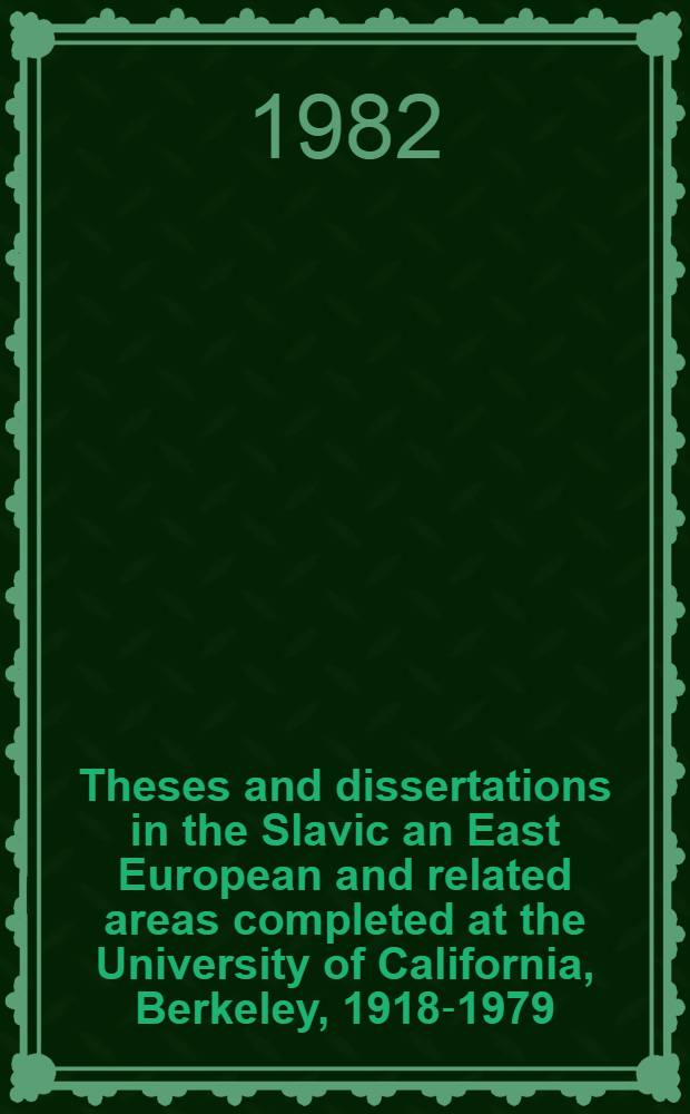 Theses and dissertations in the Slavic an East European and related areas completed at the University of California, Berkeley, 1918-1979 : A prelim. checklist