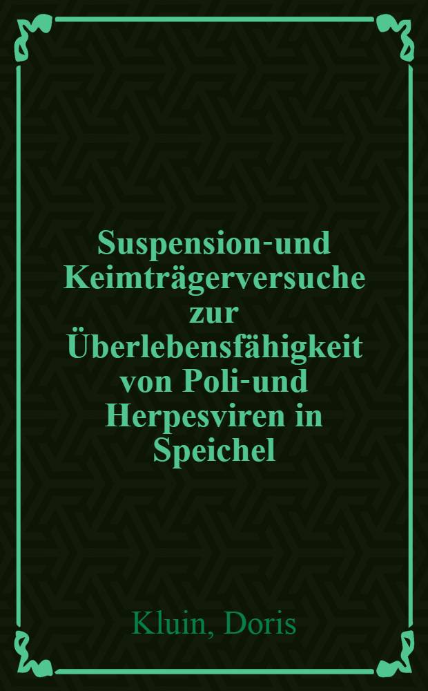Suspensions- und Keimträgerversuche zur Überlebensfähigkeit von Polio- und Herpesviren in Speichel : Inaug.-Diss