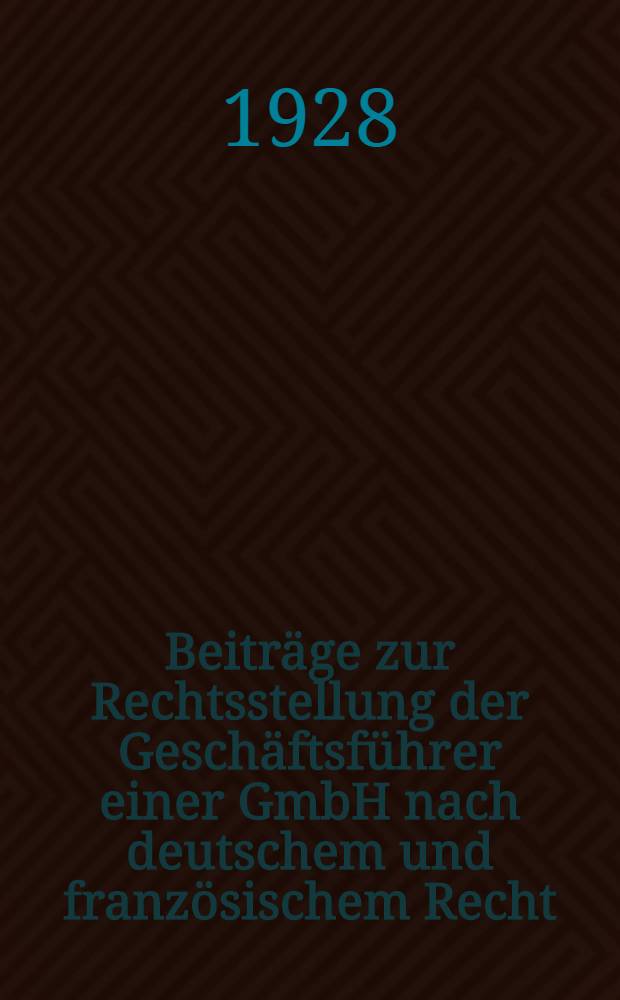 Beiträge zur Rechtsstellung der Geschäftsführer einer GmbH nach deutschem und französischem Recht