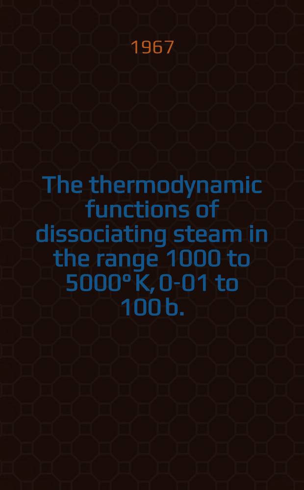 The thermodynamic functions of dissociating steam in the range 1000 to 5000° K, 0-01 to 100 b.