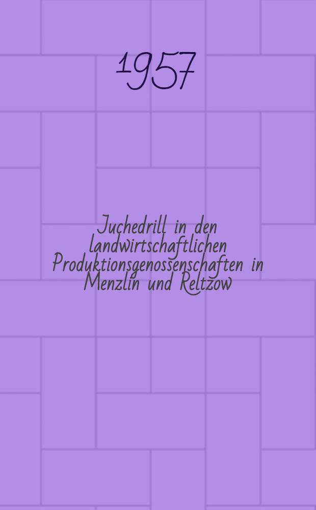 Juchedrill in den landwirtschaftlichen Produktionsgenossenschaften in Menzlin und Reltzow
