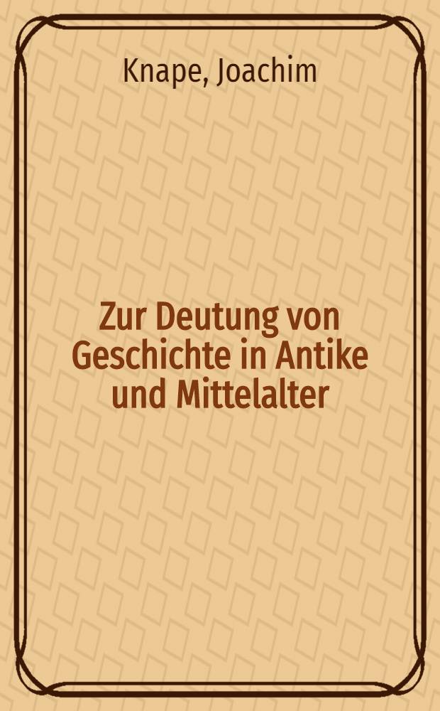 Zur Deutung von Geschichte in Antike und Mittelalter : Plinius d. J. "Panegyricus", "Historia apocrypha" der "Legenda aurea"
