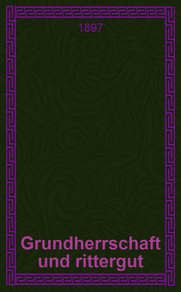 Grundherrschaft und rittergut : Vorträge, nebst biographischen beilagen