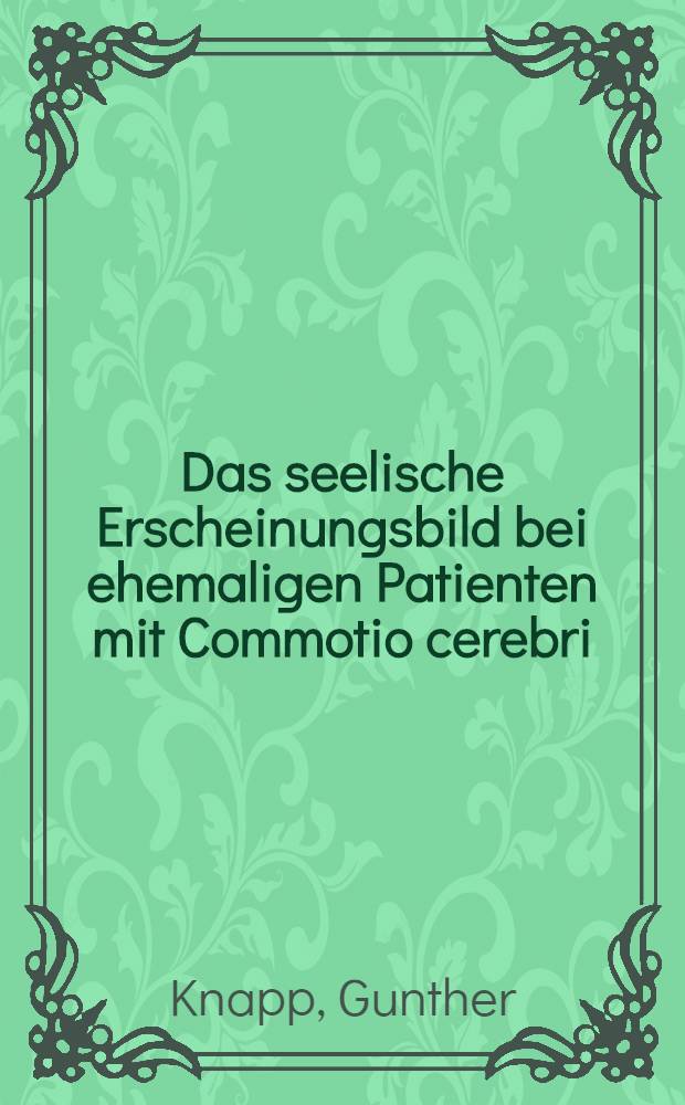 Das seelische Erscheinungsbild bei ehemaligen Patienten mit Commotio cerebri : Eine Prüfung auf der Grundlage des Defekttests : Inaug.-Diss. ... der ... Med. Fak. der ... Univ. Erlangen-Nürnberg