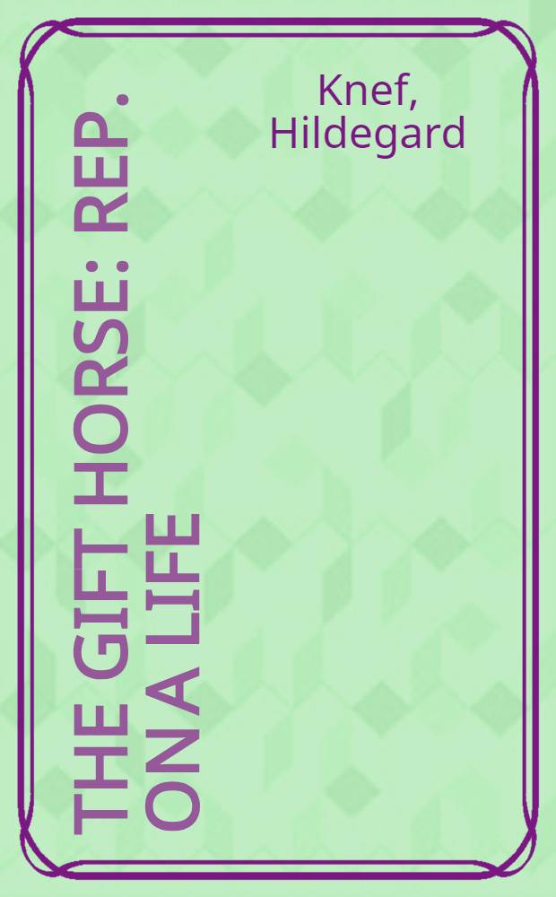 The gift horse : Rep. on a life