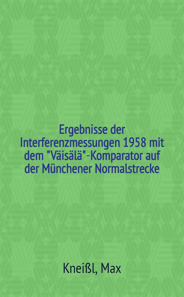 Ergebnisse der Interferenzmessungen 1958 mit dem "Väisälä"-Komparator auf der Münchener Normalstrecke