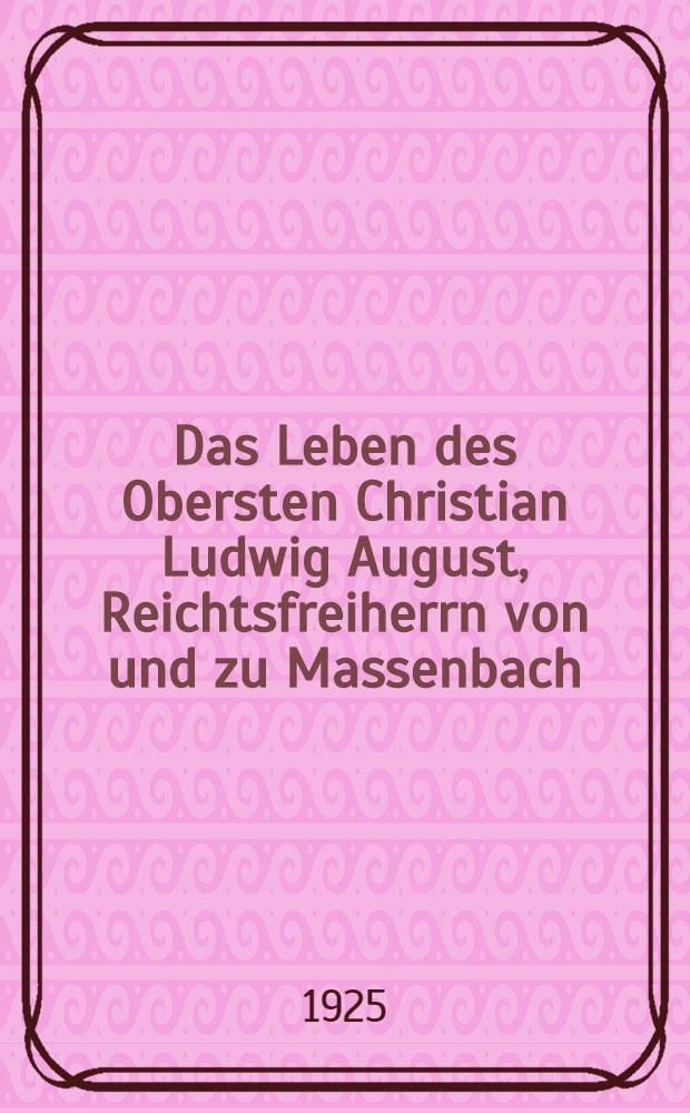 Das Leben des Obersten Christian Ludwig August, Reichtsfreiherrn von und zu Massenbach