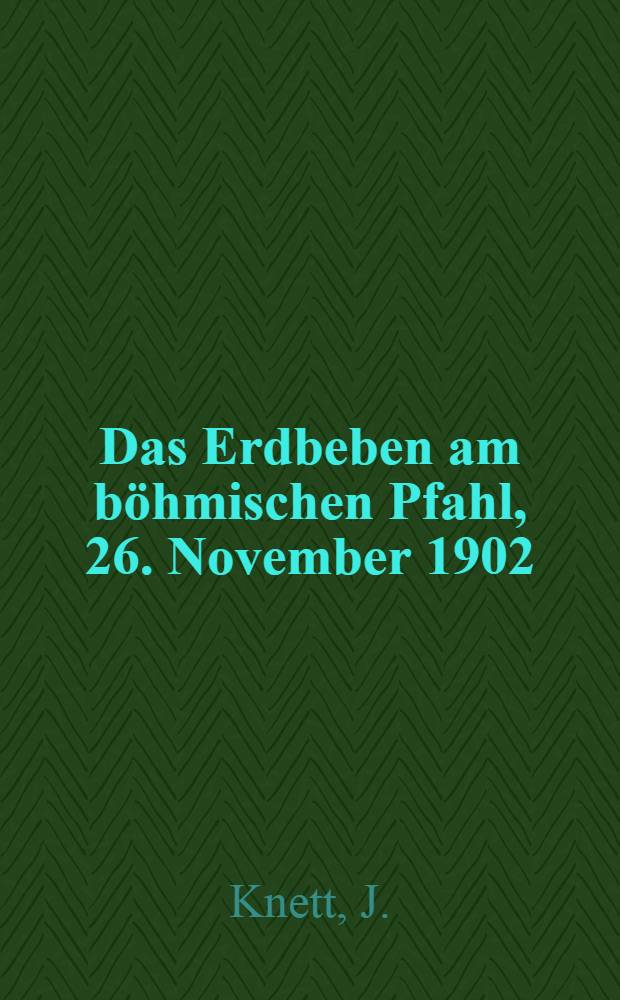 Das Erdbeben am b&ouml;hmischen Pfahl, 26. November 1902