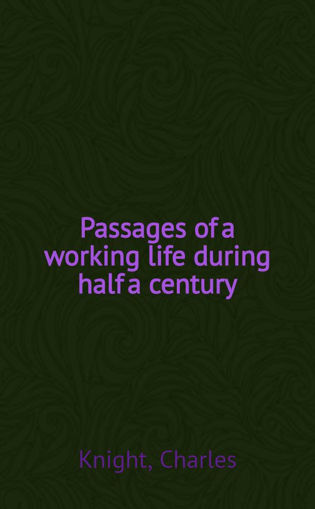 Passages of a working life during half a century : with a prelude of early reminiscences : Vol. 1-3