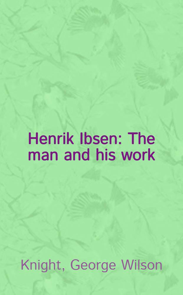 Henrik Ibsen : The man and his work