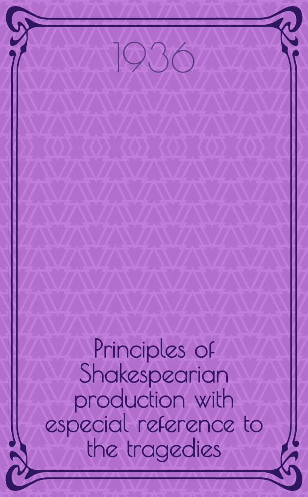 Principles of Shakespearian production with especial reference to the tragedies