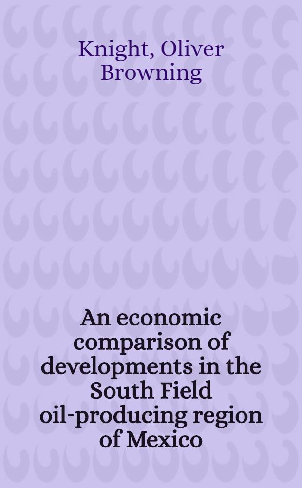 ... An economic comparison of developments in the South Field oil-producing region of Mexico