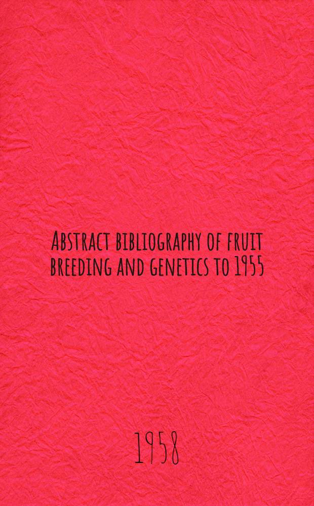 Abstract bibliography of fruit breeding and genetics to 1955: rubus and ribes - a survey