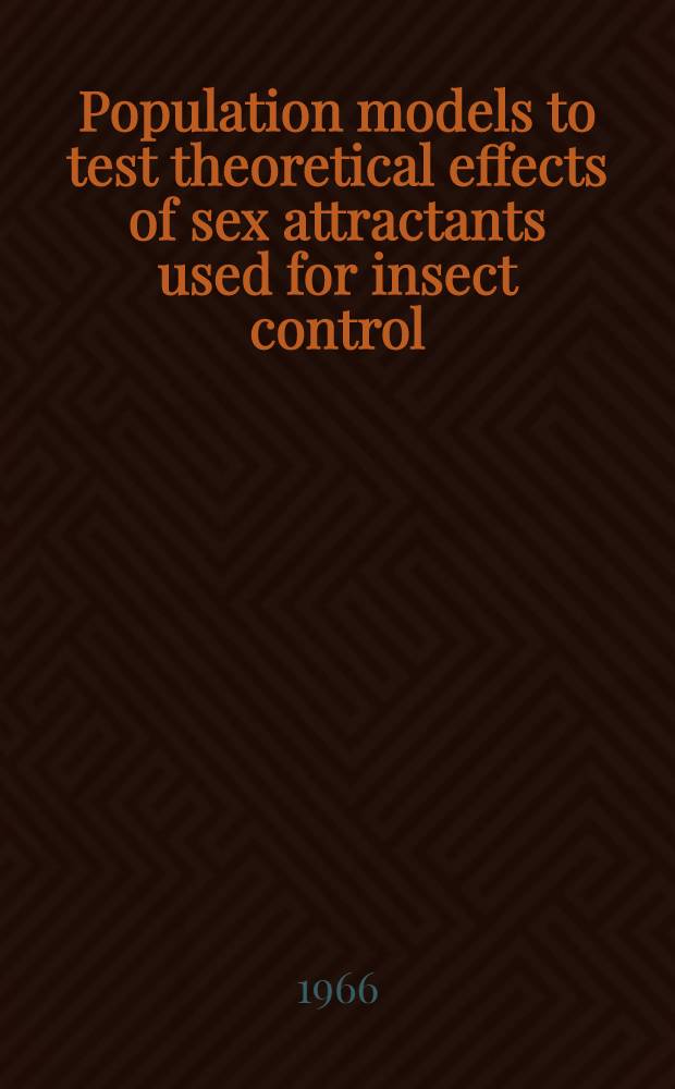 Population models to test theoretical effects of sex attractants used for insect control