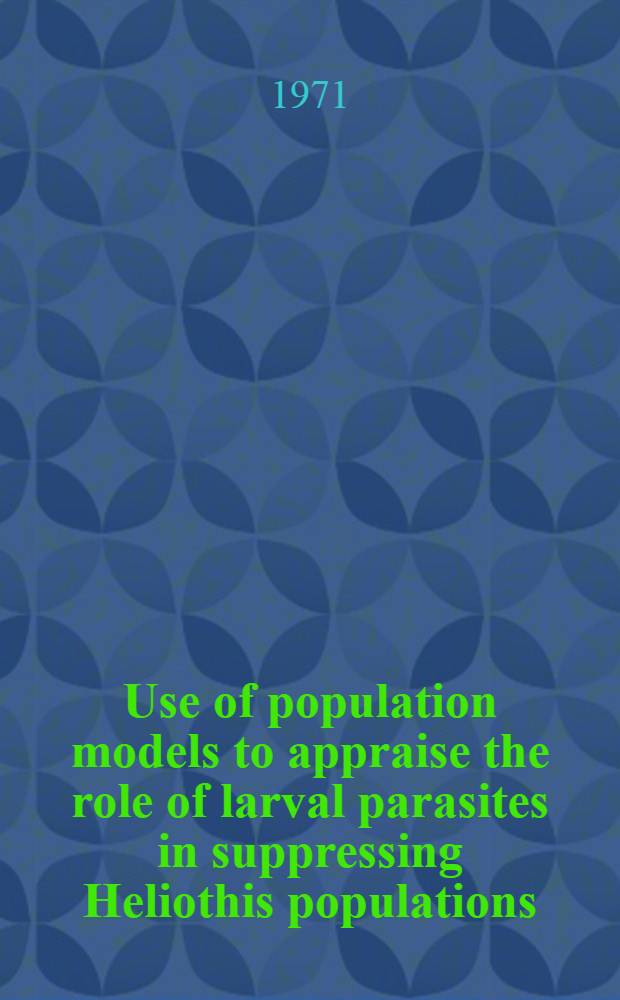 Use of population models to appraise the role of larval parasites in suppressing Heliothis populations