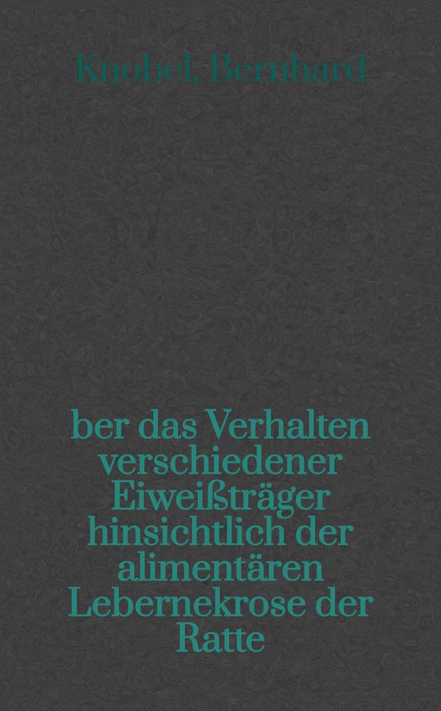 Über das Verhalten verschiedener Eiweißträger hinsichtlich der alimentären Lebernekrose der Ratte : Zugleich ein Beitrag zur Aufklärung des Milchtrocknungseffektes : Inaug.-Diss. ... der Univ. zu Köln