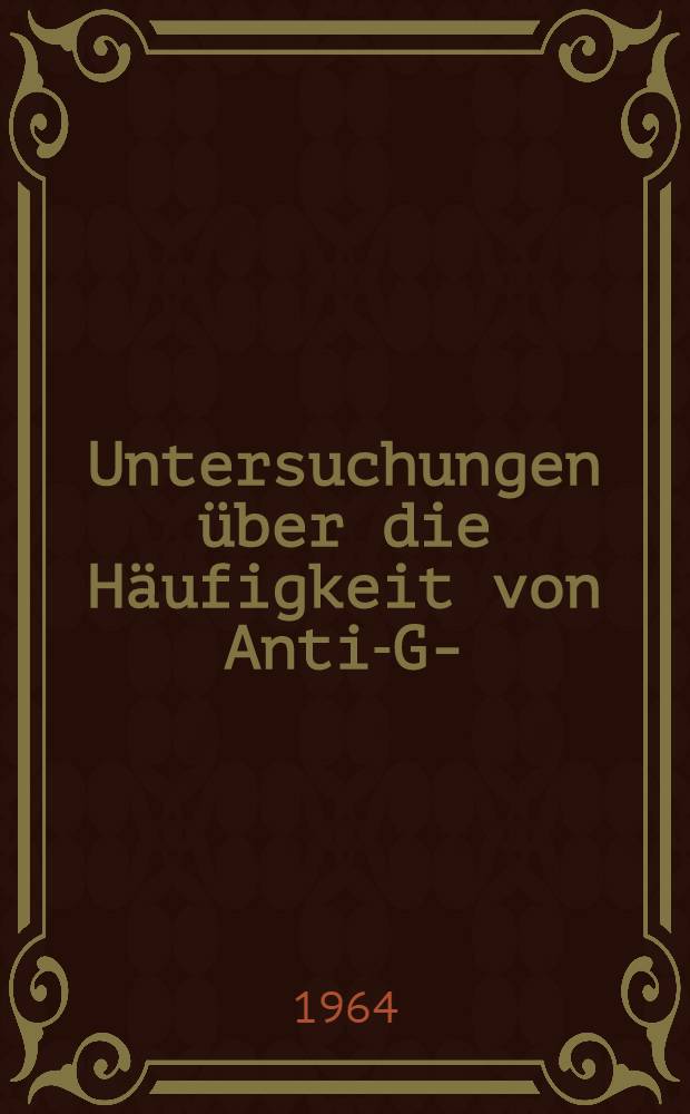 Untersuchungen &uuml;ber die H&auml;ufigkeit von Anti-Gm-(a)-Seren : Inaug.-Diss. ... der univ. ... zu Bonn
