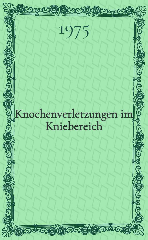Knochenverletzungen im Kniebereich : 2. Reisensburger Workshop zur klinischen Unfallchirurgie, 18.-21. Sept. 1974