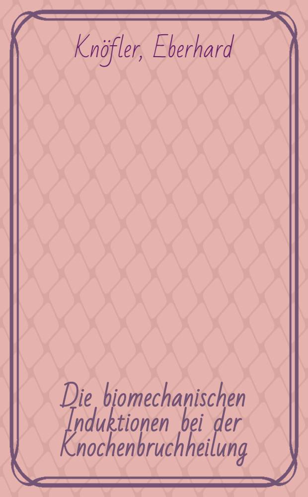 Die biomechanischen Induktionen bei der Knochenbruchheilung : Untersuchungen von Wechselwirkungen knochenbildender Gewebe in Zellkulturen