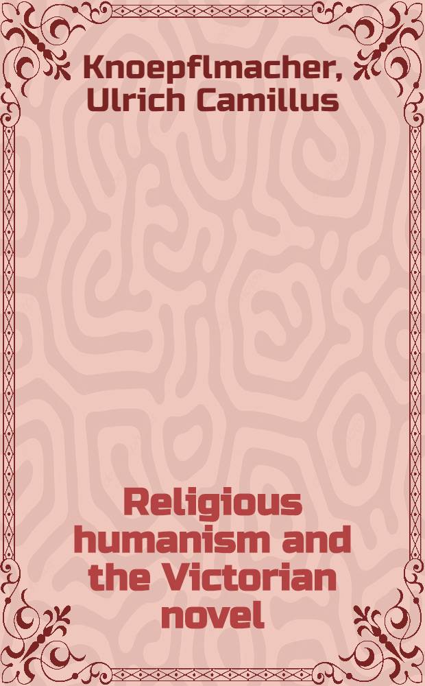 Religious humanism and the Victorian novel : George Eliot, Walter Pater, a. Samuel Butler