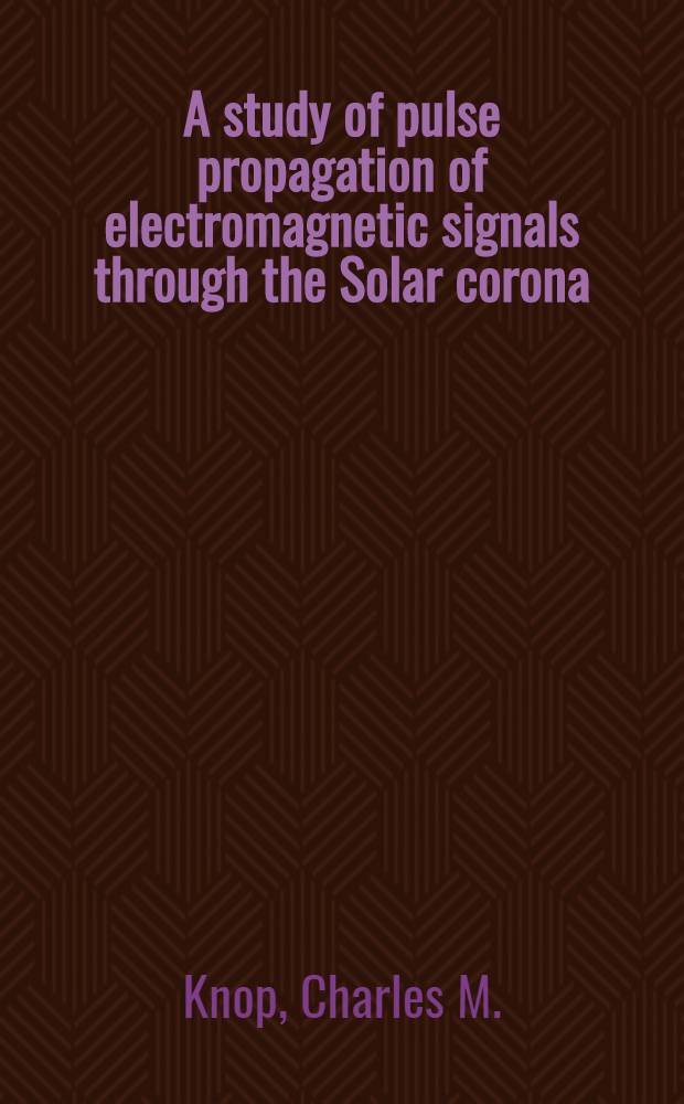 A study of pulse propagation of electromagnetic signals through the Solar corona