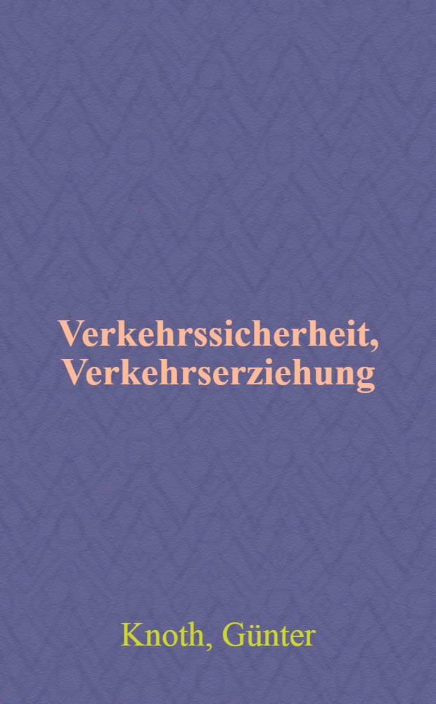 Verkehrssicherheit, Verkehrserziehung : Eine Literaturzusammenstellung für Verkehrspolizei, Fahrschulen, Verkehrssicherheitsaktive und Verkehrserzieher