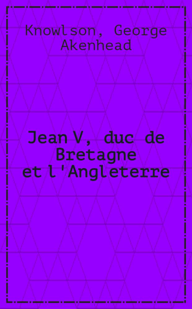 Jean V, duc de Bretagne et l'Angleterre (1399-1442)