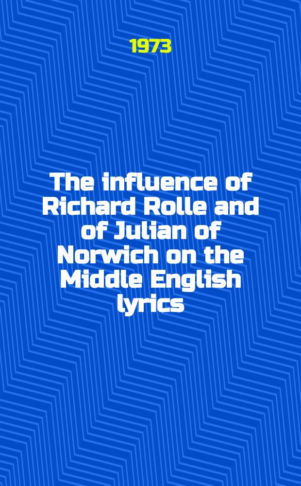 The influence of Richard Rolle and of Julian of Norwich on the Middle English lyrics