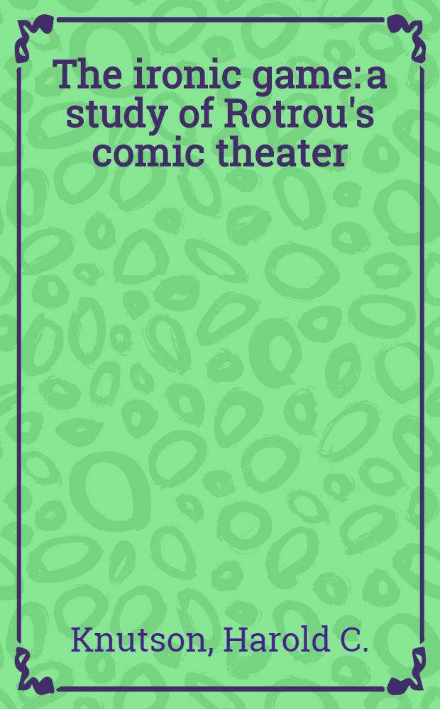 The ironic game: a study of Rotrou's comic theater