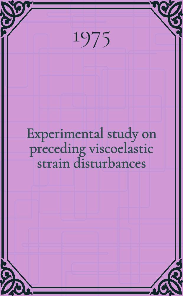 Experimental study on preceding viscoelastic strain disturbances; An inverse problem in dynamic fracture / By Akira Kobayashi and Nobuo Ohtani