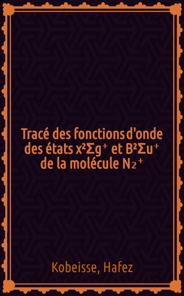 Tracé des fonctions d'onde des états x²Σg⁺ et B²Σu⁺ de la molécule N₂⁺ : Thèse ..