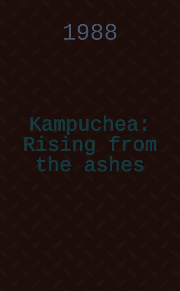 Kampuchea : Rising from the ashes : An photo-album