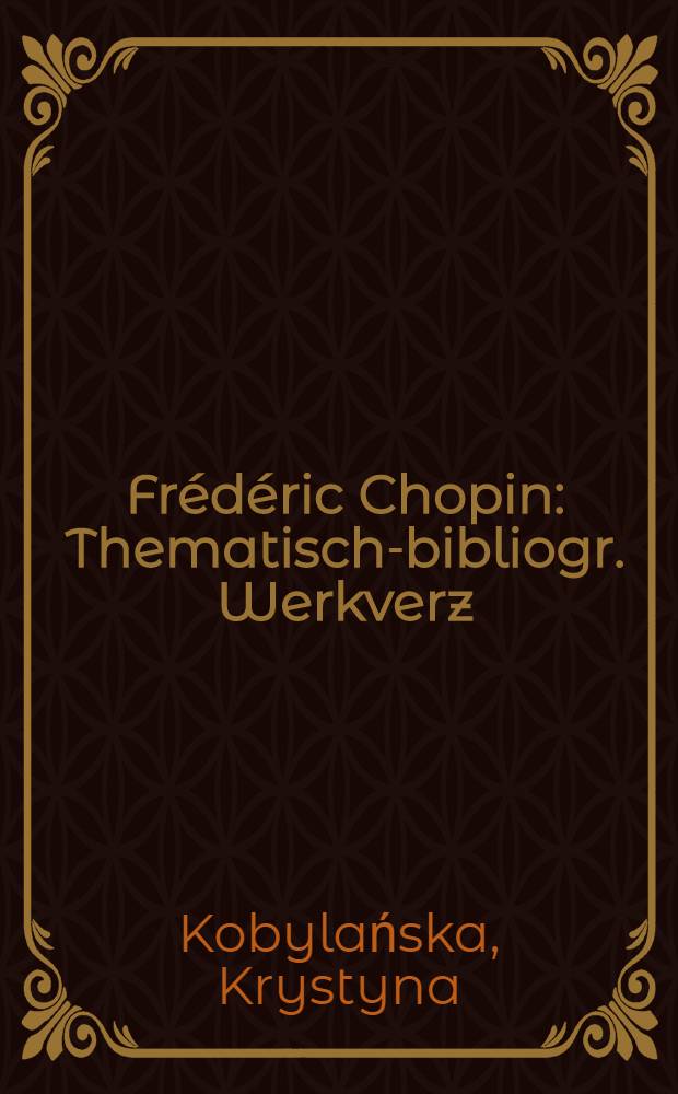Frédéric Chopin : Thematisch-bibliogr. Werkverz
