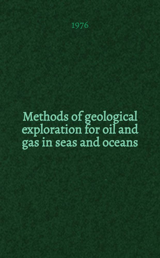 Methods of geological exploration for oil and gas in seas and oceans : Lecture delivered at the Seminar on modern methods of prospecting and exploration for mineral deposits for experts from the ECA member-countries, Tashkent, URSS, Sept., 1976