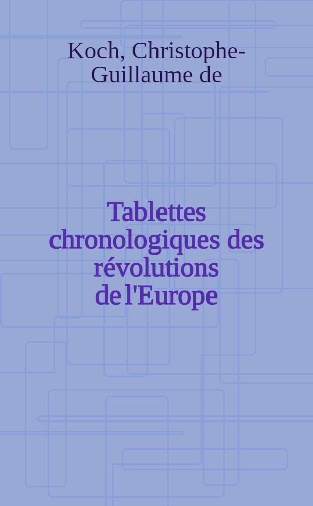 Tablettes chronologiques des révolutions de l'Europe