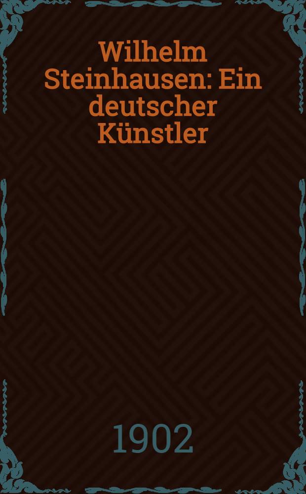 Wilhelm Steinhausen : Ein deutscher Künstler