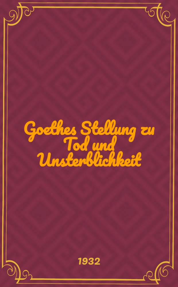 Goethes Stellung zu Tod und Unsterblichkeit